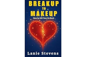 BREAKUP TO MAKEUP—How to Get Your Ex Back, Get Over a Breakup, & Make Him Miss You: How to Get Over Someone & Deal With Rejec