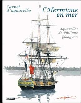 L Hermione En Mer Carnet D Aquarelles Amazon Co Uk Gloaguen Philippe 9791096176014 Books