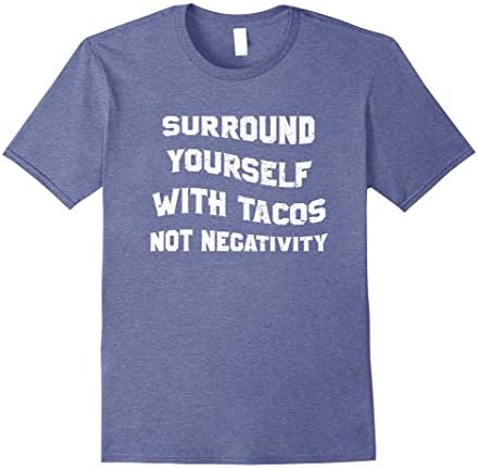 Mens Surround Yourself With Tacos Not Negativity T-Shirt Funny 3XL Heather Blue