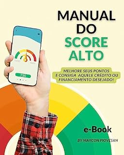 Livro Manual do Score Alto: Melhore seus Pontos e Consiga Aquele Crédito ou Financiamento Desejado