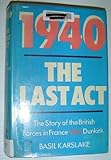 Front cover for the book 1940: The Last Act - The Story of the British Forces in France After Dunkirk by Basil Karslake