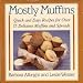 Mostly Muffins: Quick and Easy Recipes for Over 75 Delicious Muffins and Spreads by Barbara Albright, Leslie Weiner