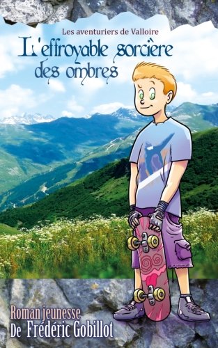 L'Effroyable Sorcière des Ombres (Les Aventuriers de Valloire) (Volume 3) (French Edition) by Frèdèric Gobillot