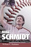 Front cover for the book Mike Schmidt: Philadelphia's Hall of Fame Third Baseman by William C. Kashatus