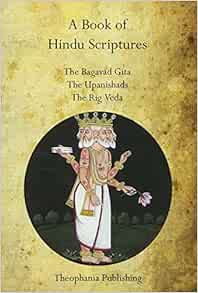 A Book Of Hindu Scriptures The Bagavad Gita The Upanishads The Rig Veda Judge William Q Paramananda Swami Griffith Ralph T H 9781770831902 Amazon Com Books