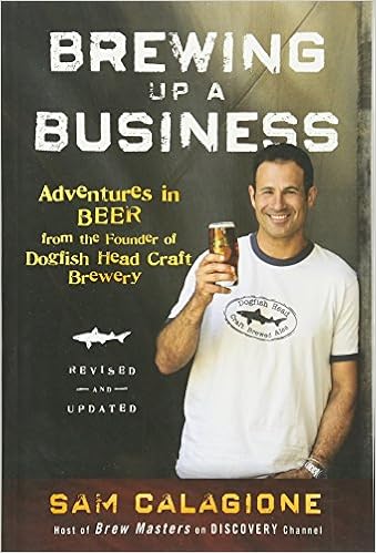 Brewing Up A Business Adventures In Beer From The Founder Of Dogfish Head Craft Brewery Calagione Sam 9780470942314 Amazon Com Books