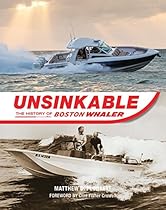 Unsinkable: The History of Boston Whaler Unsinkable: The History of Boston Whaler