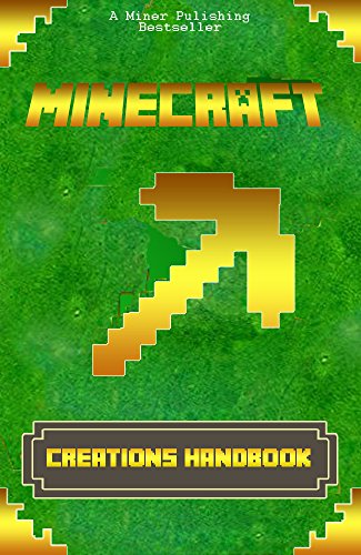 Minecraft: Minecraft Creations Handbook: The Ultimate Minecraft Construction Book. Best Minecraft Construction and Building Book  (mincraft secrets, minecraft handbook, minecraft construction)