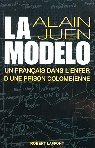 La Modelo un Français dans l'enfer d'une prison colombienne (French Edition) by Alain Juen