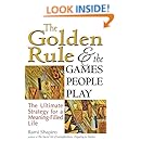 The Golden Rule and the Games People Play: The Ultimate Strategy for a Meaning-Filled Life