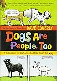 Dogs Are People, Too: A Collection of Cartoons to Make Your Tail Wag by Dave Coverly