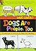 Dogs Are People, Too: A Collection of Cartoons to Make Your Tail Wag