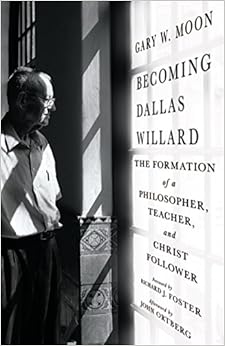 Becoming Dallas Willard: The Formation of a Philosopher, Teacher, and Christ Follower, by Gary W. Moon Becoming Dallas Willard: The Formation of a Philosopher, Teacher, and Christ Follower, by Gary W. Moon