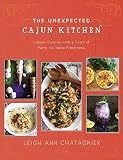 The Unexpected Cajun Kitchen: Classic Cuisine with a Twist of Farm-to-Table Freshness by Leigh Ann Chatagnier