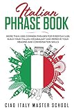 Italian Phrase Book: More Than 1000 Phrases for Everyday Use.Build Your Italian Vocabulary and Improve Your Reading and Conversation Skills by 