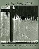 Et la dentelle ? : L'industrie d'une ville : Calais by