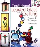 Traditional Leaded Glass Crafting: Projects & Techniques by