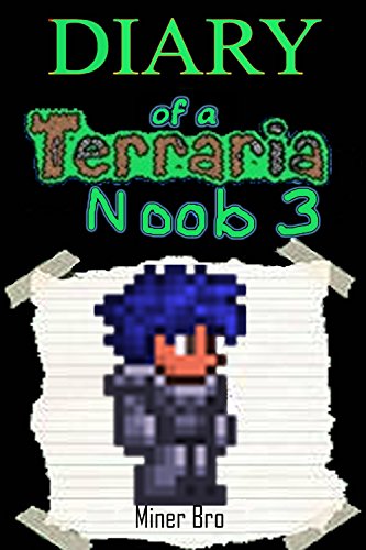 Terraria: Diary of a Terraria Noob 3 (Terraria Diaries, Terraria Books, Terraria Books for Children, Terraria Books for Kids, Terraria Stories, Terraria Noob)