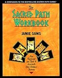 The Sacred Path Workbook: New Teachings and Tools to Illuminate Your Personal Journey by Jamie Sams