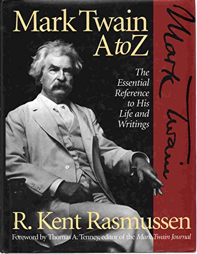 Mark Twain A to Z: The Essential Reference to His Life and Writings (Literary A to Z) by R. Kent Rasmussen
