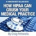 How HIPAA Can Crush Your Medical Practice: Why Most Medical Practices Don't Have a Clue About Cybers by 