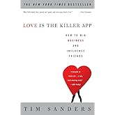 Love Is the Killer App: How to Win Business and Influence Friends