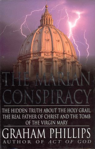 "The Marian Conspiracy - The Hidden Truth About the Holy Grail, the Real Father of Christ and the Tomb of Virgin" av Graham Phillips