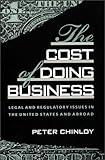 The Cost of Doing Business: Legal and Regulatory Issues in the United States and Abroad, Peter Chinloy, 0275933326
