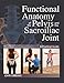 Functional Anatomy of the Pelvis and the Sacroiliac Joint: A Practical Guide