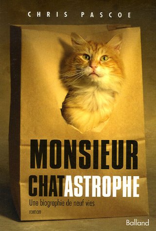 Monsieur Chatastrophe : Une biographie de neuf vies