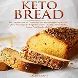 Keto Bread: The Complete Low-Carb Cookbook for Your Ketogenic Diet. Easy and Quick Gluten-Free Recip by 