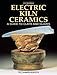 Electric Kiln Ceramics: A Guide to Clays and Glazes by