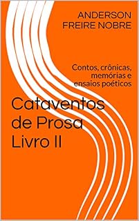 Livro Cataventos de Prosa Livro II: Contos, crônicas, memórias e ensaios poéticos