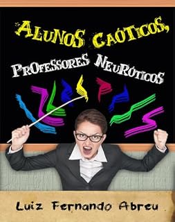 Livro Alunos Caóticos, Professores Neuróticos