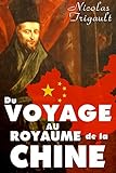 Du Voyage au royaume de la Chine: Nicolas Trigault - Christianisme - Asie - 1616 (French Edition) by Nicolas Trigault