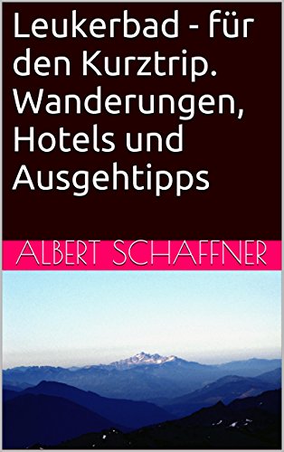 Leukerbad - für den Kurztrip. Wanderungen, Hotels und Ausgehtipps (German Edition)