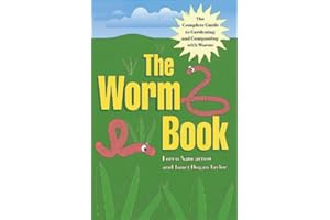 The Worm Book: The Complete Guide to Gardening and Composting with Worms