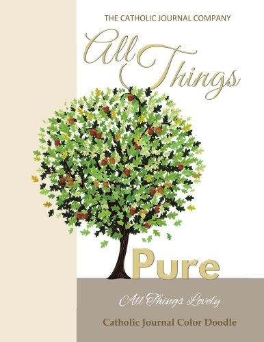 All Things Pure All Things Lovely Catholic Journal Color Doodle: Confirmations Gifts for Girls in All Departments First Communion Gifts in All ... in all Dep Catholic Gifts for Kids in all Dep