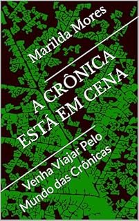 Livro A CRÔNICA ESTÁ EM CENA: Volume 1 – Textos curtos e sensíveis sobre o cotidiano