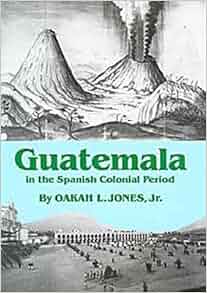 Guatemala In The Spanish Colonial Period