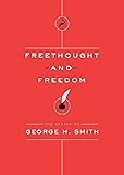 Freethought and Freedom (The Essays of George H. Smith)