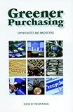 Greener Purchasing : Opportunities and Innovations, , 1874719047