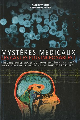 Mystères médicaux, les cas les plus incroyables !
