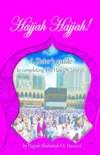 Hajjah Hajjah: A Sister's guide to completing the Hajj and Umrah