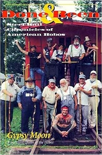 Done and Been: Steel Rail Chronicles of American Hobos, by Gypsy Moon Done and Been: Steel Rail Chronicles of American Hobos, by Gypsy Moon
