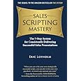 Sales Scripting Mastery: The 7-Step System for Consistently Delivering ...