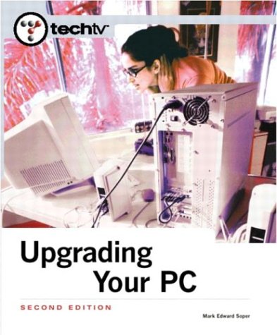 TechTV's Upgrading Your PC by Mark Edward Soper, Patrick Norton