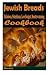 Jewish Breads : 101. Delicious, Nutritious, Low Budget, Mouth watering Cookbook by Heviz's