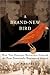 A Brand New Bird: How Two Amateur Scientists Created The First Genetically Engineered Animal by Tim Birkhead