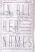 In All Her Names: Explorations of the Feminine in Divinity by 